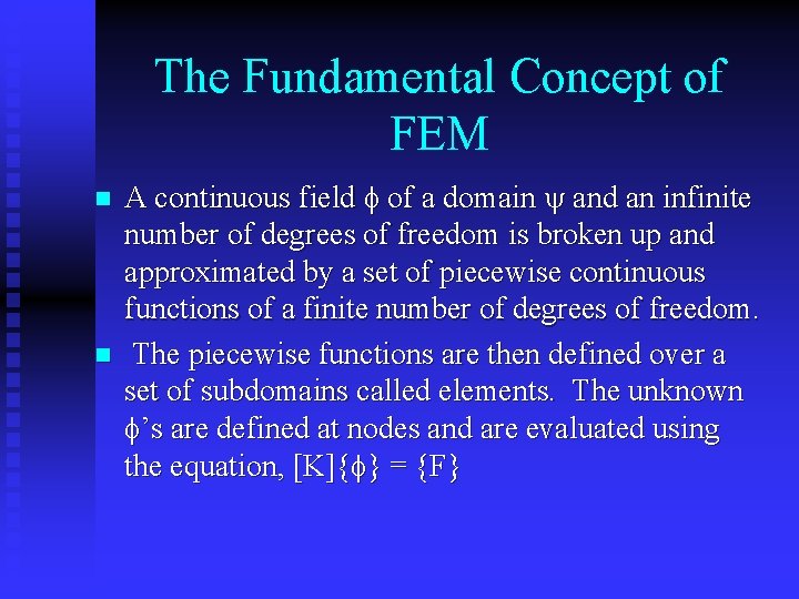 The Fundamental Concept of FEM n n A continuous field of a domain and