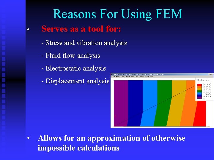 Reasons For Using FEM • Serves as a tool for: - Stress and vibration