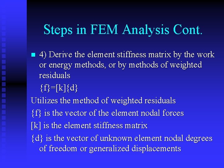 Steps in FEM Analysis Cont. 4) Derive the element stiffness matrix by the work