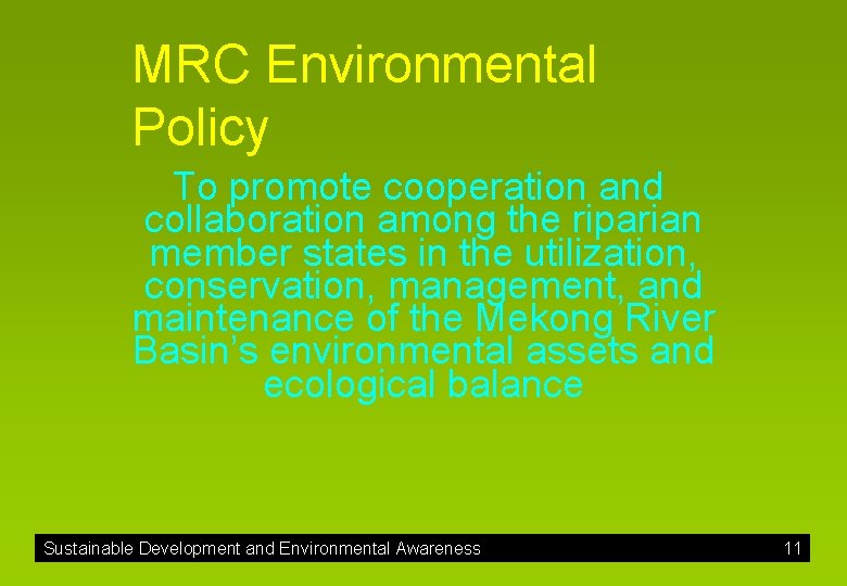 MRC Environmental Policy To promote cooperation and collaboration among the riparian member states in