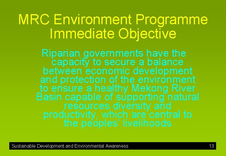 MRC Environment Programme Immediate Objective Riparian governments have the capacity to secure a balance