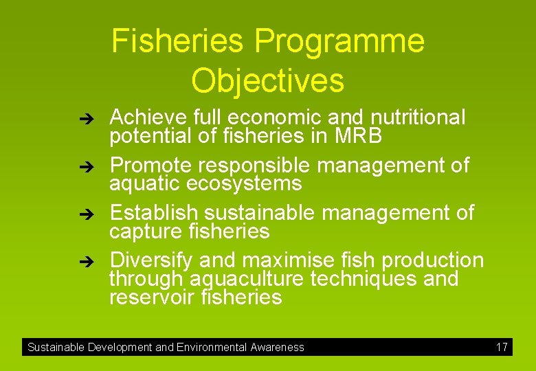 Fisheries Programme Objectives è è Achieve full economic and nutritional potential of fisheries in