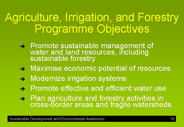 Agriculture, Irrigation, and Forestry Programme Objectives è è è Promote sustainable management of water