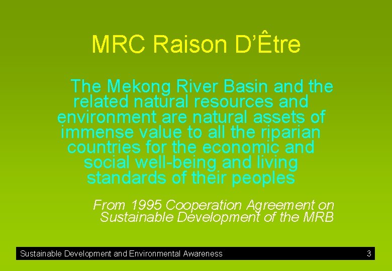 MRC Raison D’Être The Mekong River Basin and the related natural resources and environment