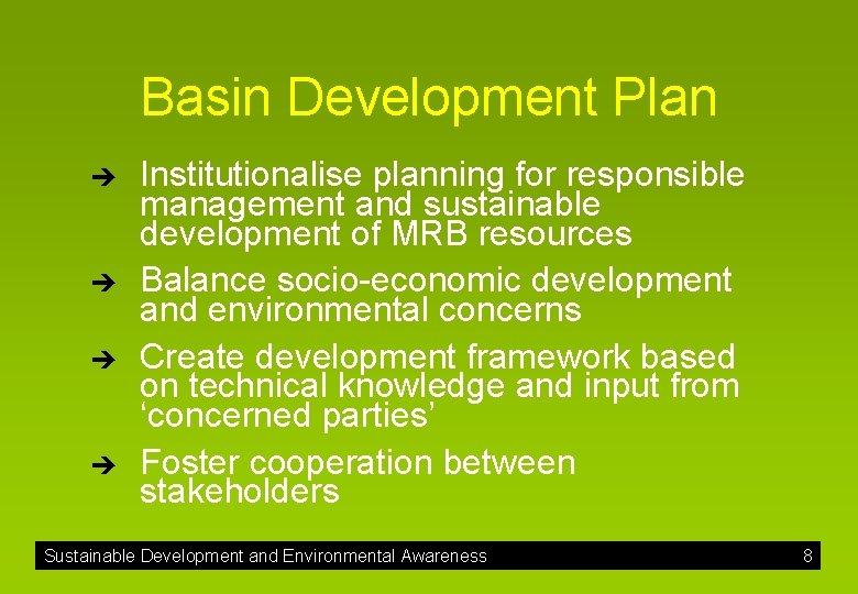 Basin Development Plan è è Institutionalise planning for responsible management and sustainable development of