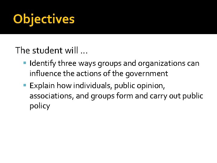 Objectives The student will … Identify three ways groups and organizations can influence the