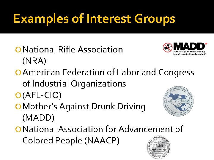 Examples of Interest Groups National Rifle Association (NRA) American Federation of Labor and Congress