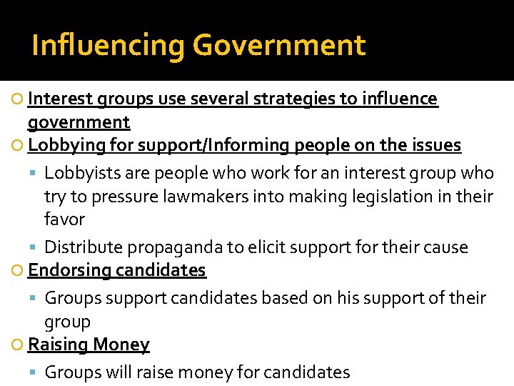 Influencing Government Interest groups use several strategies to influence government Lobbying for support/Informing people