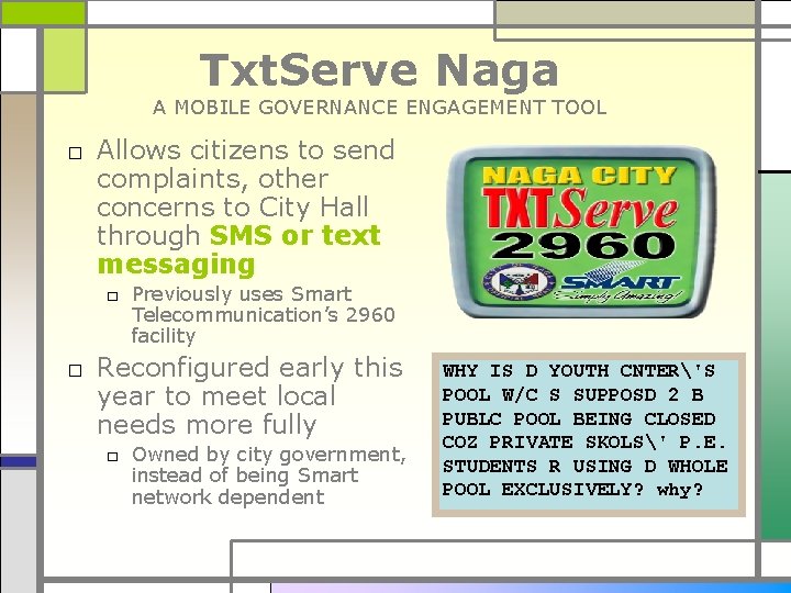 Txt. Serve Naga A MOBILE GOVERNANCE ENGAGEMENT TOOL □ Allows citizens to send complaints,