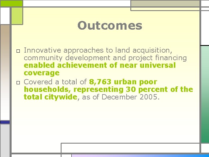 Outcomes □ Innovative approaches to land acquisition, community development and project financing enabled achievement