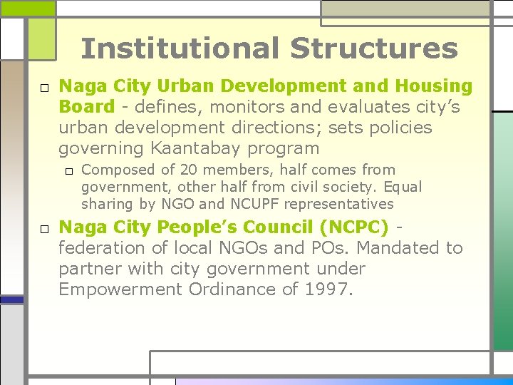 Institutional Structures □ Naga City Urban Development and Housing Board - defines, monitors and