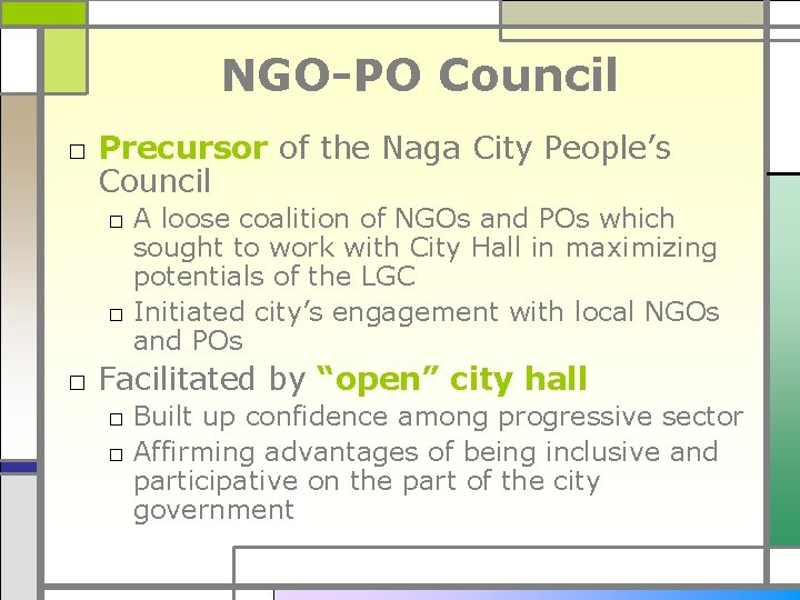 NGO-PO Council □ Precursor of the Naga City People’s Council □ A loose coalition