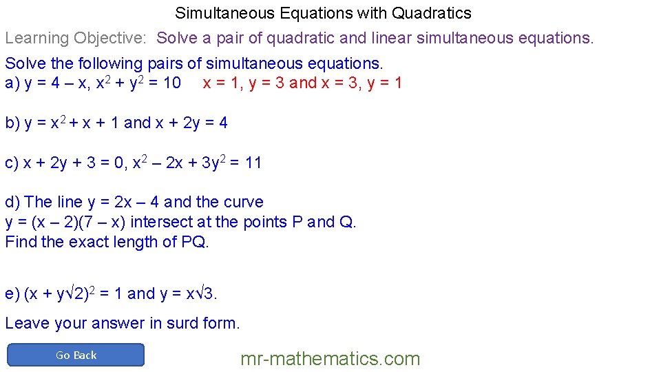 Simultaneous Equations with Quadratics Learning Objective: Solve a pair of quadratic and linear simultaneous