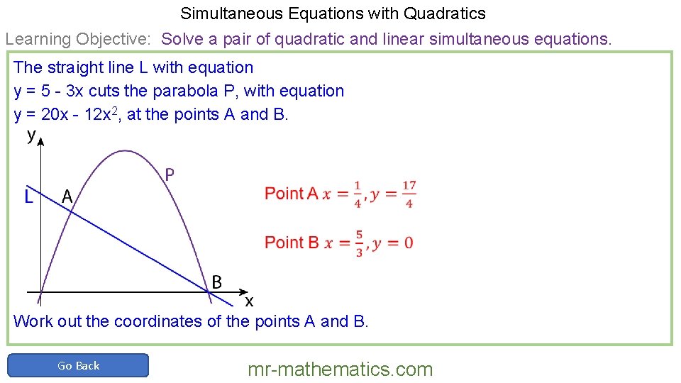 Simultaneous Equations with Quadratics Learning Objective: Solve a pair of quadratic and linear simultaneous
