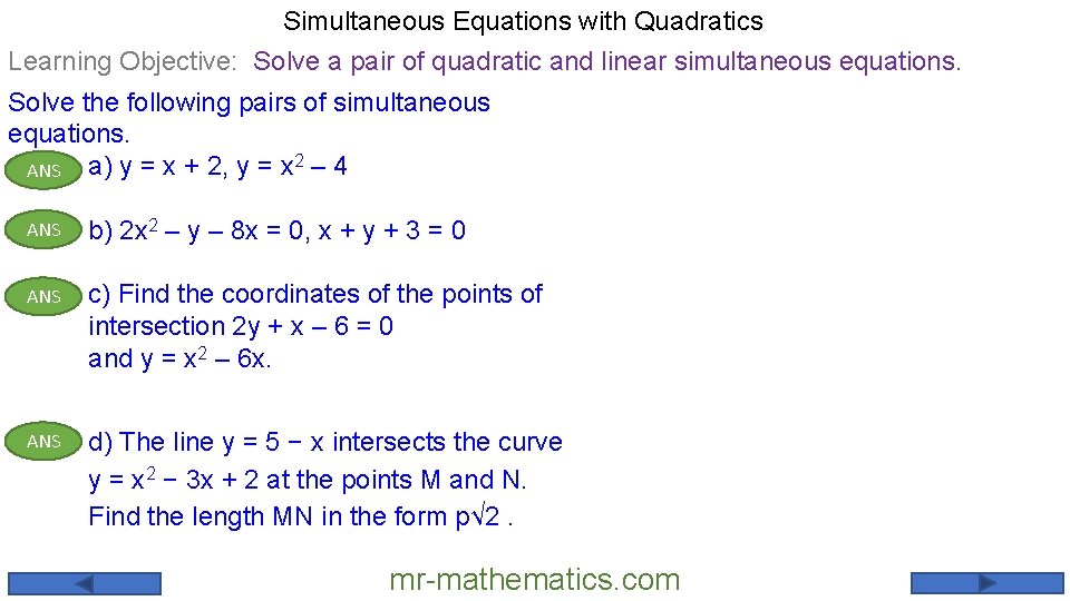 Simultaneous Equations with Quadratics Learning Objective: Solve a pair of quadratic and linear simultaneous