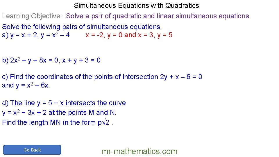 Simultaneous Equations with Quadratics Learning Objective: Solve a pair of quadratic and linear simultaneous