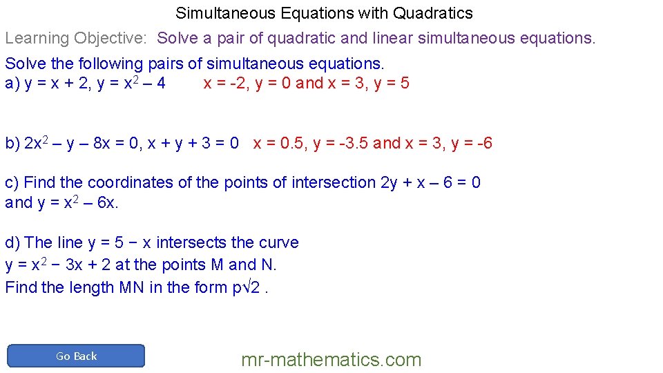 Simultaneous Equations with Quadratics Learning Objective: Solve a pair of quadratic and linear simultaneous