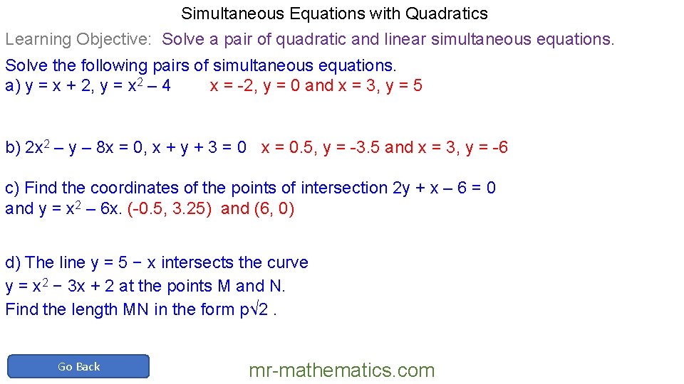 Simultaneous Equations with Quadratics Learning Objective: Solve a pair of quadratic and linear simultaneous