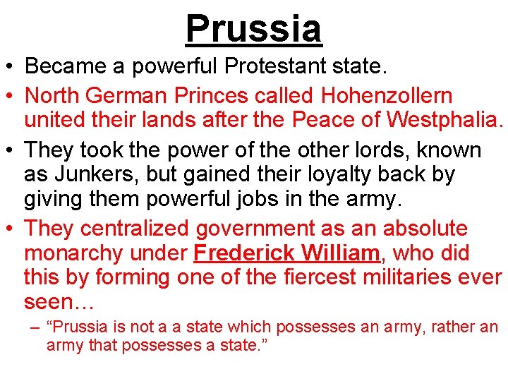 Prussia • Became a powerful Protestant state. • North German Princes called Hohenzollern united