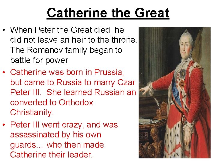 Catherine the Great • When Peter the Great died, he did not leave an