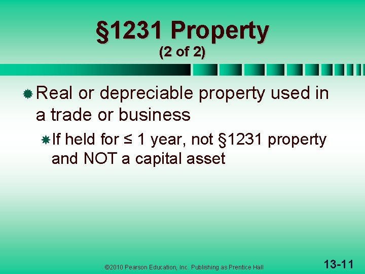 § 1231 Property (2 of 2) ® Real or depreciable property used in a