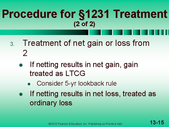 Procedure for § 1231 Treatment (2 of 2) 3. Treatment of net gain or