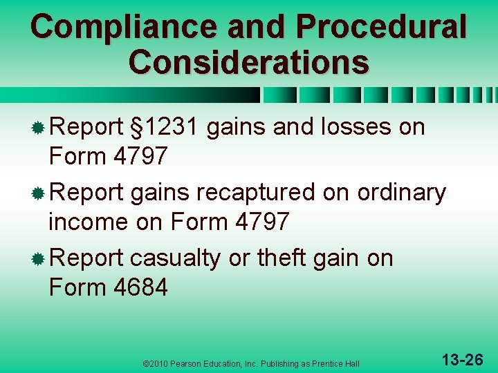 Compliance and Procedural Considerations ® Report § 1231 gains and losses on Form 4797