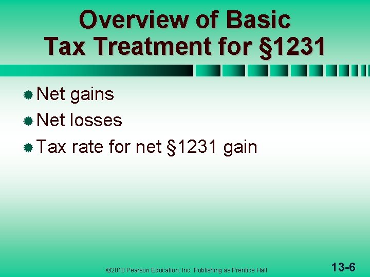 Overview of Basic Tax Treatment for § 1231 ® Net gains ® Net losses