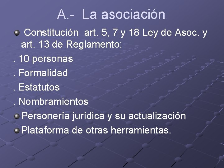 A. - La asociación Constitución art. 5, 7 y 18 Ley de Asoc. y