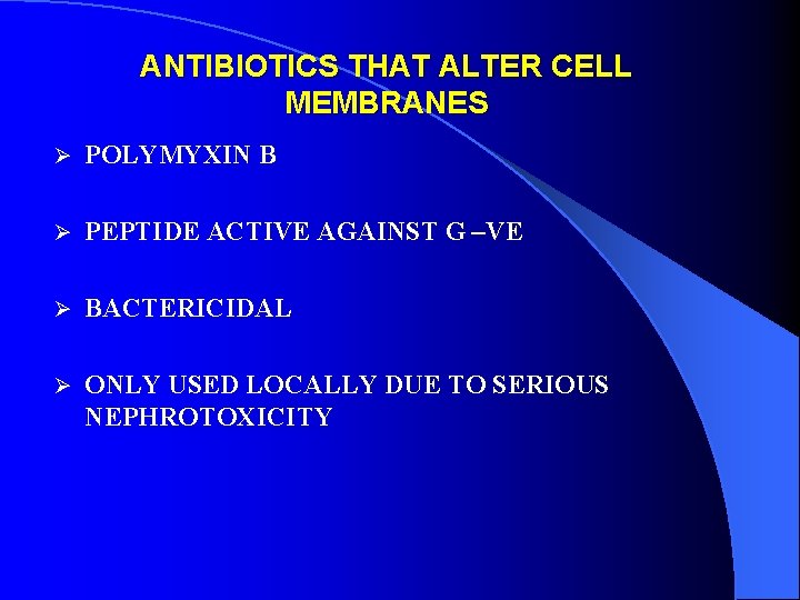 ANTIBIOTICS THAT ALTER CELL MEMBRANES Ø POLYMYXIN B Ø PEPTIDE ACTIVE AGAINST G –VE