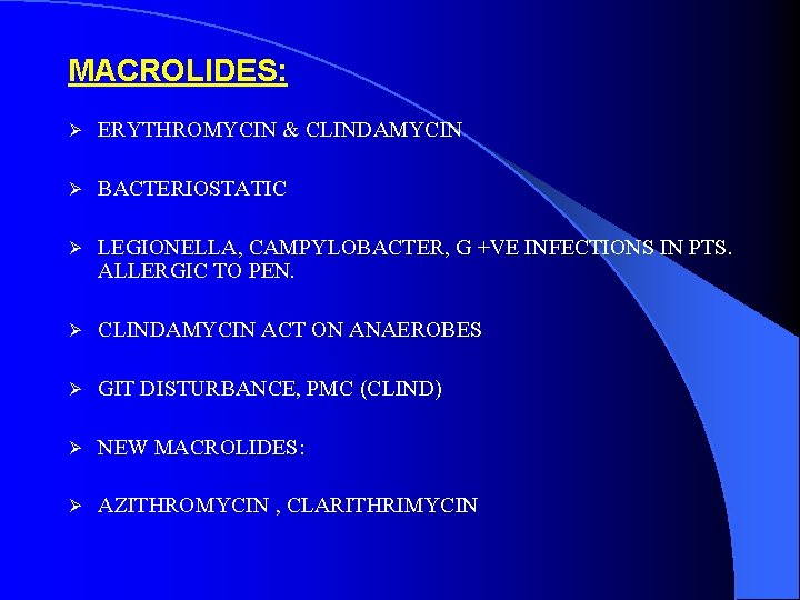 MACROLIDES: Ø ERYTHROMYCIN & CLINDAMYCIN Ø BACTERIOSTATIC Ø LEGIONELLA, CAMPYLOBACTER, G +VE INFECTIONS IN