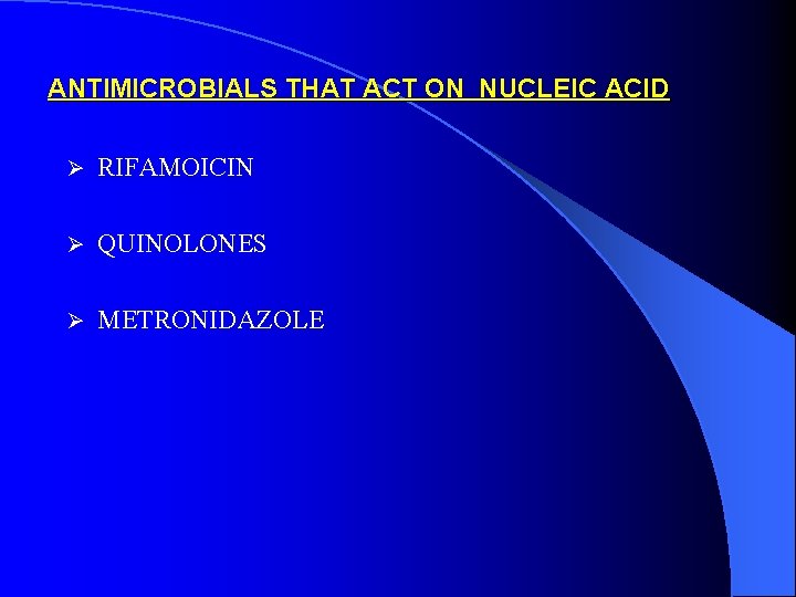 ANTIMICROBIALS THAT ACT ON NUCLEIC ACID Ø RIFAMOICIN Ø QUINOLONES Ø METRONIDAZOLE 