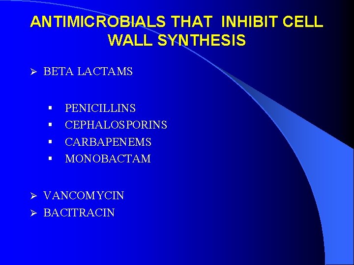 ANTIMICROBIALS THAT INHIBIT CELL WALL SYNTHESIS Ø BETA LACTAMS § § PENICILLINS CEPHALOSPORINS CARBAPENEMS