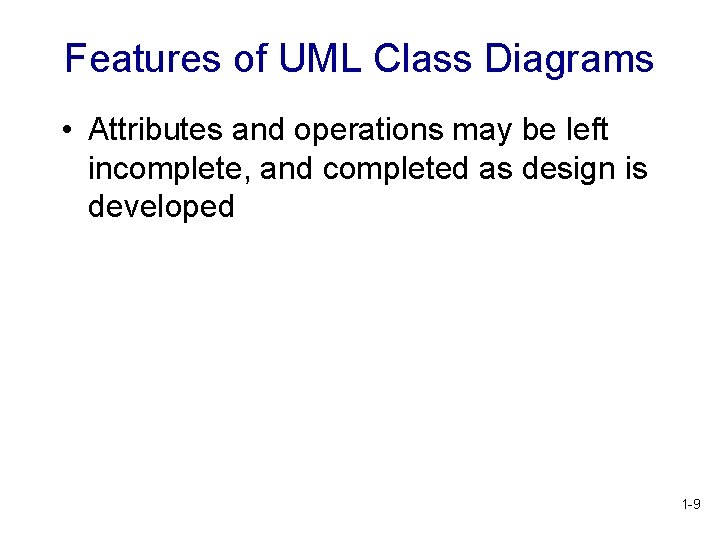 Features of UML Class Diagrams • Attributes and operations may be left incomplete, and Features of UML Class Diagrams • Attributes and operations may be left incomplete, and