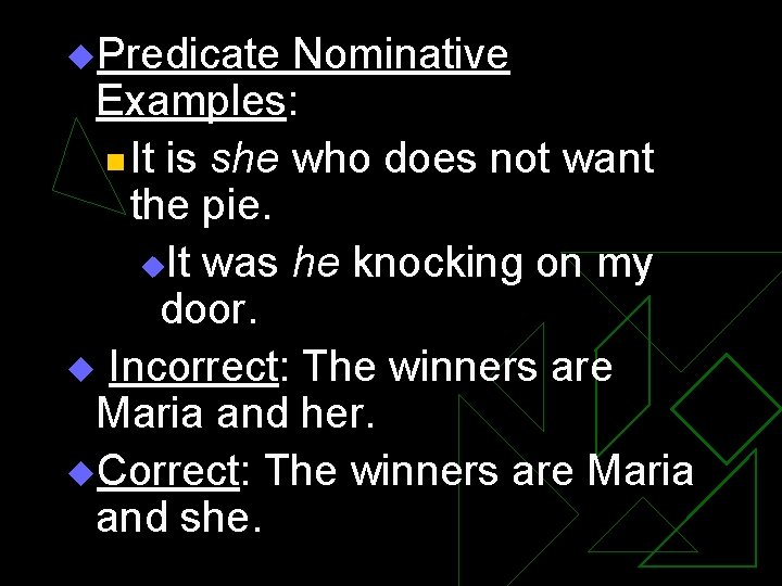 u. Predicate Nominative Examples: n It is she who does not want the pie.