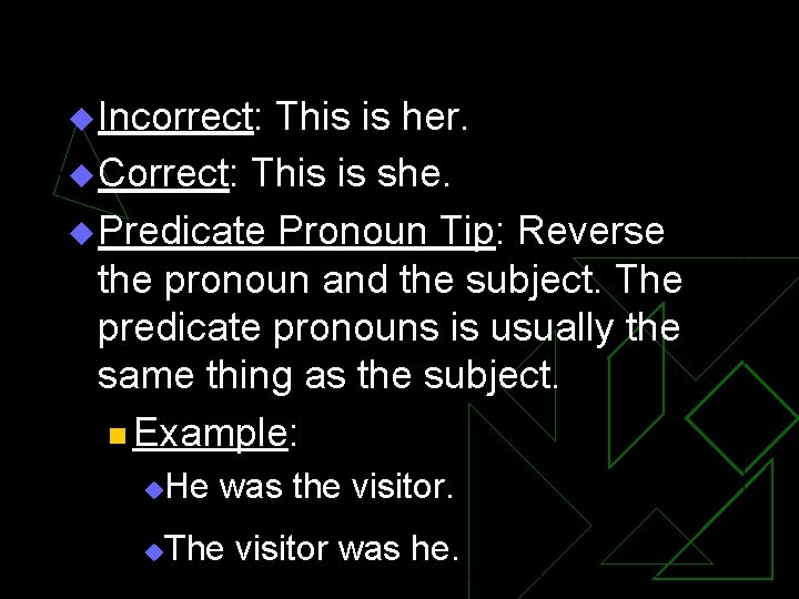 u Incorrect: This is her. u Correct: This is she. u Predicate Pronoun Tip: