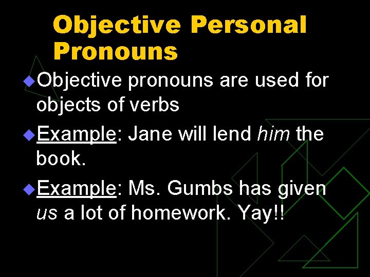 Objective Personal Pronouns u. Objective pronouns are used for objects of verbs u. Example: