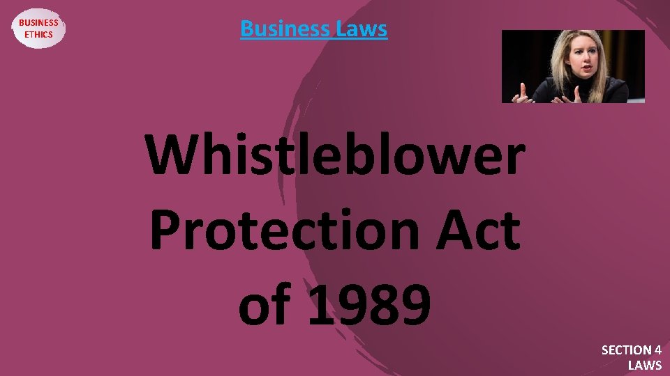 BUSINESS ETHICS Business Laws Whistleblower Protection Act of 1989 SECTION 4 LAWS 