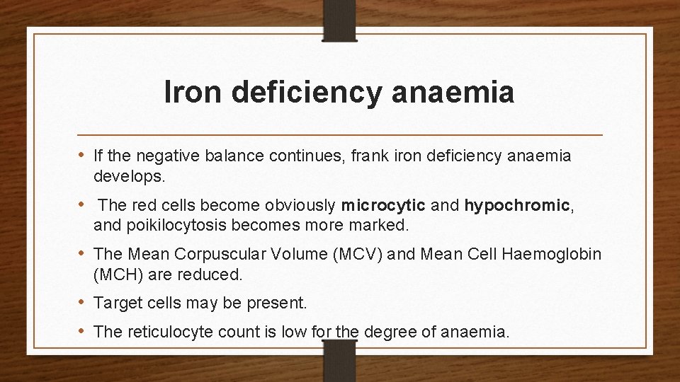 Iron deficiency anaemia • If the negative balance continues, frank iron deficiency anaemia develops.