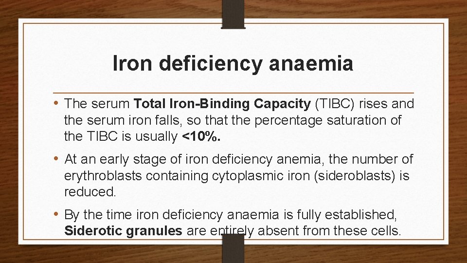 Iron deficiency anaemia • The serum Total Iron-Binding Capacity (TIBC) rises and the serum