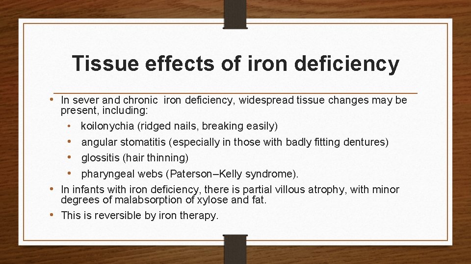 Tissue effects of iron deficiency • In sever and chronic iron deficiency, widespread tissue