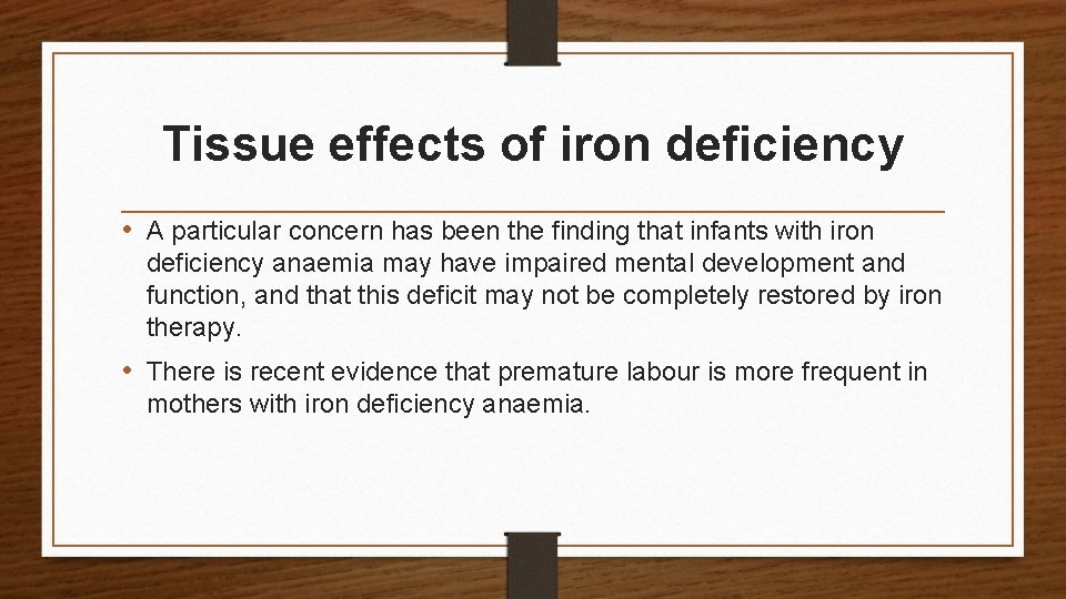 Tissue effects of iron deficiency • A particular concern has been the finding that