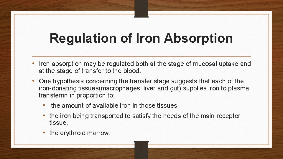 Regulation of Iron Absorption • Iron absorption may be regulated both at the stage