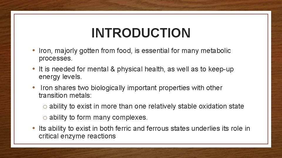 INTRODUCTION • Iron, majorly gotten from food, is essential for many metabolic processes. •