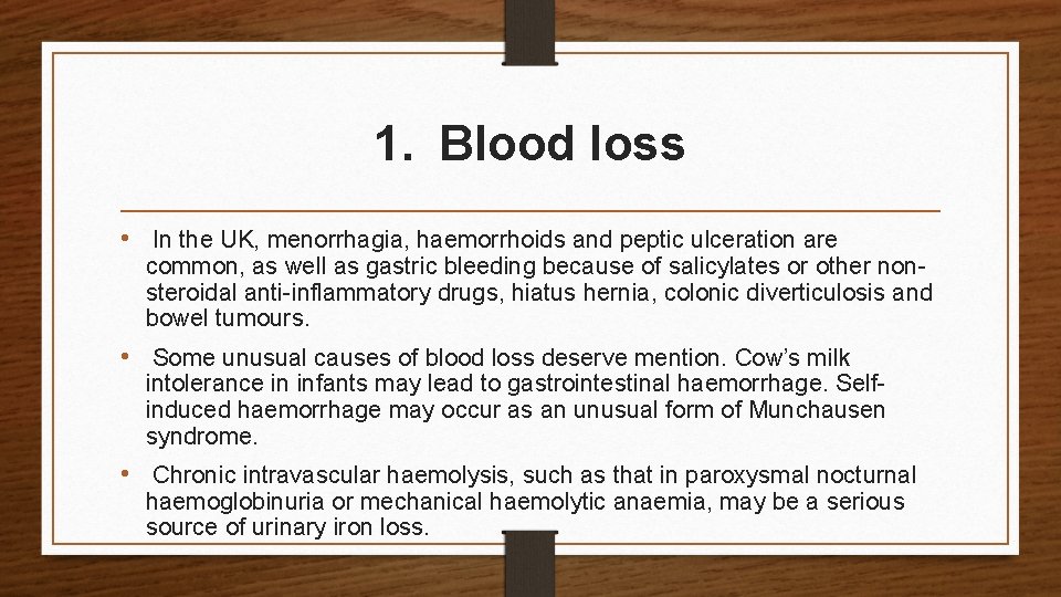 1. Blood loss • In the UK, menorrhagia, haemorrhoids and peptic ulceration are common,