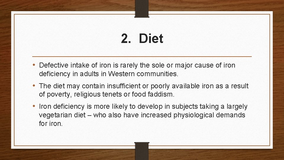 2. Diet • Defective intake of iron is rarely the sole or major cause