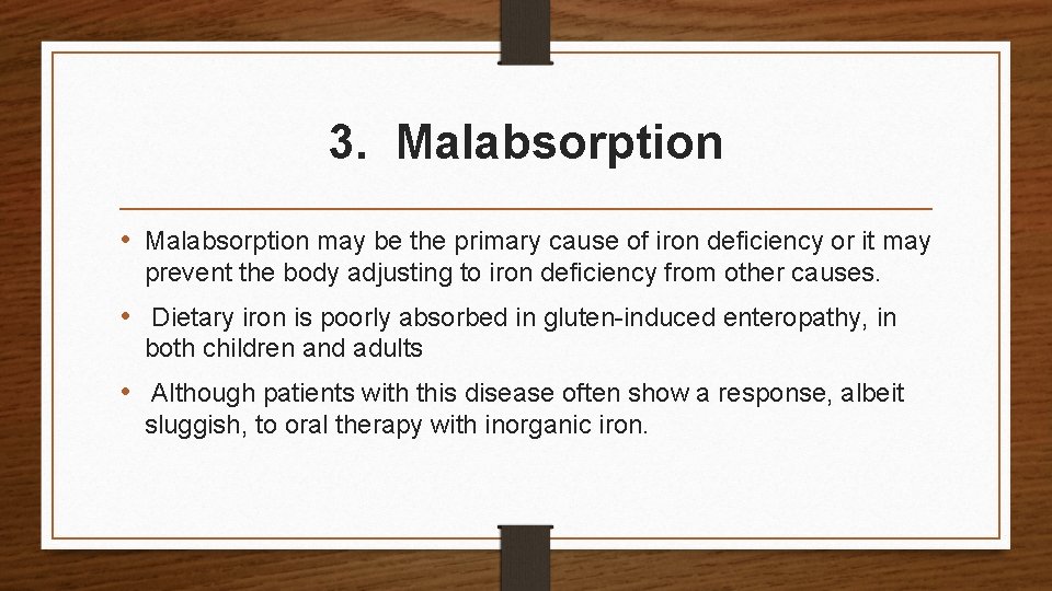 3. Malabsorption • Malabsorption may be the primary cause of iron deficiency or it