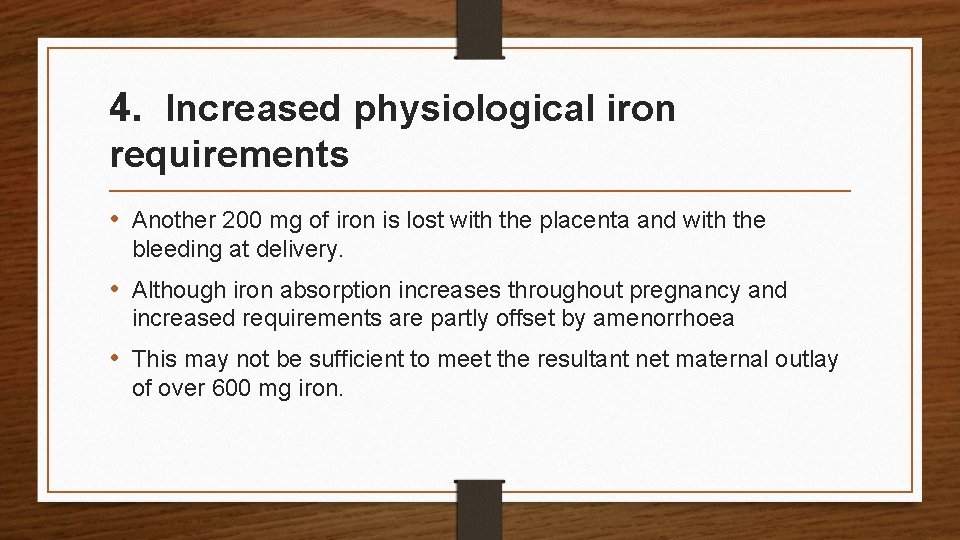 4. Increased physiological iron requirements • Another 200 mg of iron is lost with