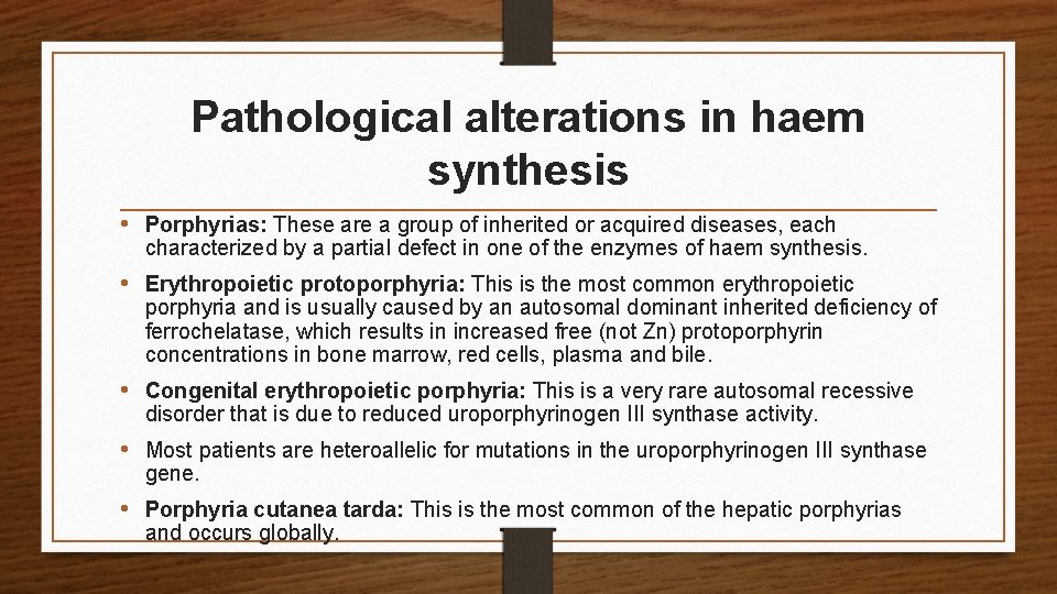 Pathological alterations in haem synthesis • Porphyrias: These are a group of inherited or