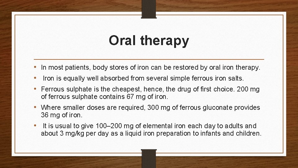 Oral therapy • In most patients, body stores of iron can be restored by
